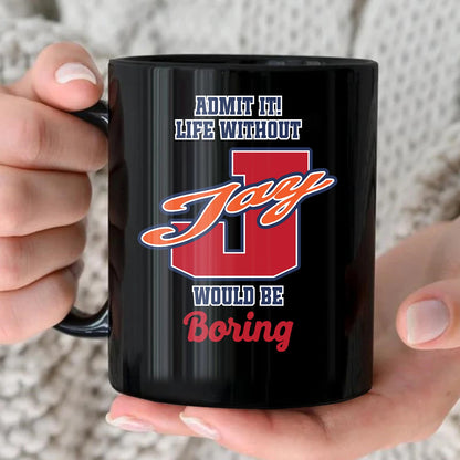 Admit It Life Without Your Name Would Be Boring Sporty Mug JAY 13K1 MG17