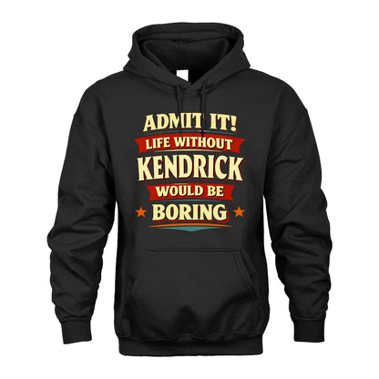 KENDRICK 13K4-503 Personalized "Admit It Life Without..."