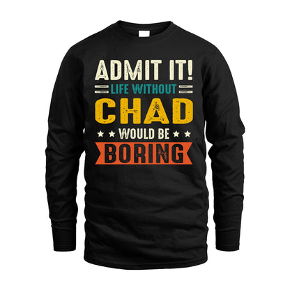 CHAD 13K1-124–Personalized Funny Quote Apparel “Life Without NAME Would Be Boring”