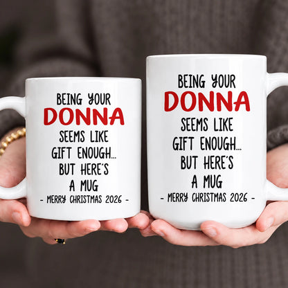 Being Your Name Seems Like Gift Enough Funny Christmas Mug Gift DONNA 13K1 MG33