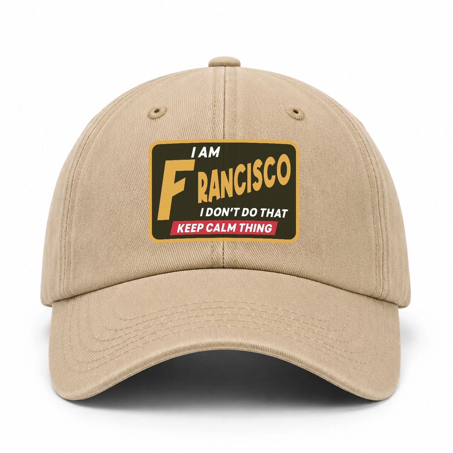 I Am Your Name I Don't Do That Keep Calm Thing Cap FRANCISCO 13K1 C54PF