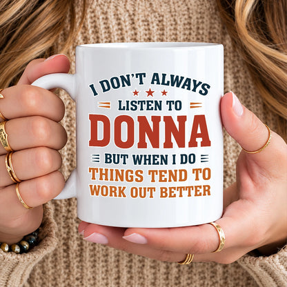 I Don’t Always Listen to Your Name Funny Mug DONNA 13K1 MG12