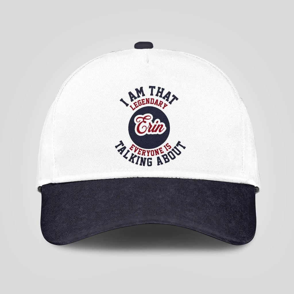 I Am That Legendary Your Name Everyone Is Talking About Baseball Cap ERIN 13K1 C107PF