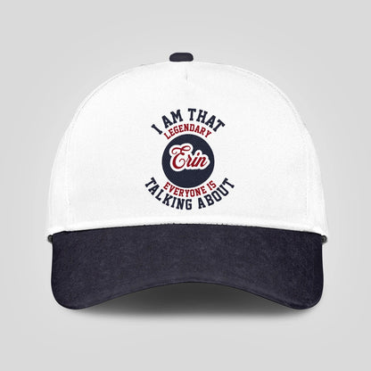 I Am That Legendary Your Name Everyone Is Talking About Baseball Cap ERIN 13K1 C107PF
