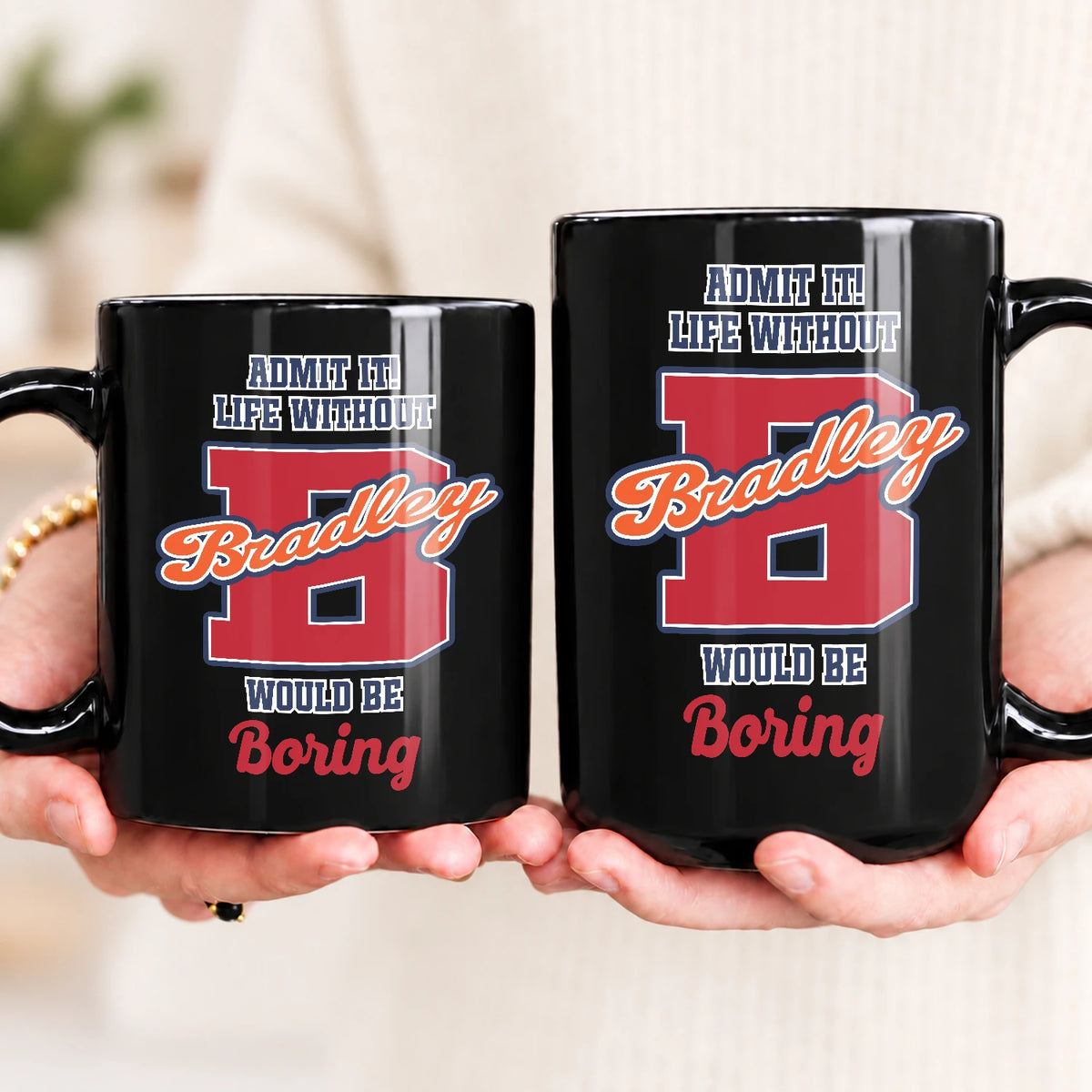 Admit It Life Without Your Name Would Be Boring Sporty Mug BRADLEY 13K1 MG17