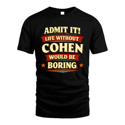 COHEN 13K3-503 Personalized "Admit It Life Without..."
