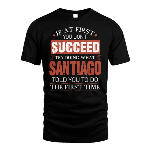 SANTIAGO 13K1-82–Personalized Funny Quote Apparel “If At First You Don’t Succeed”