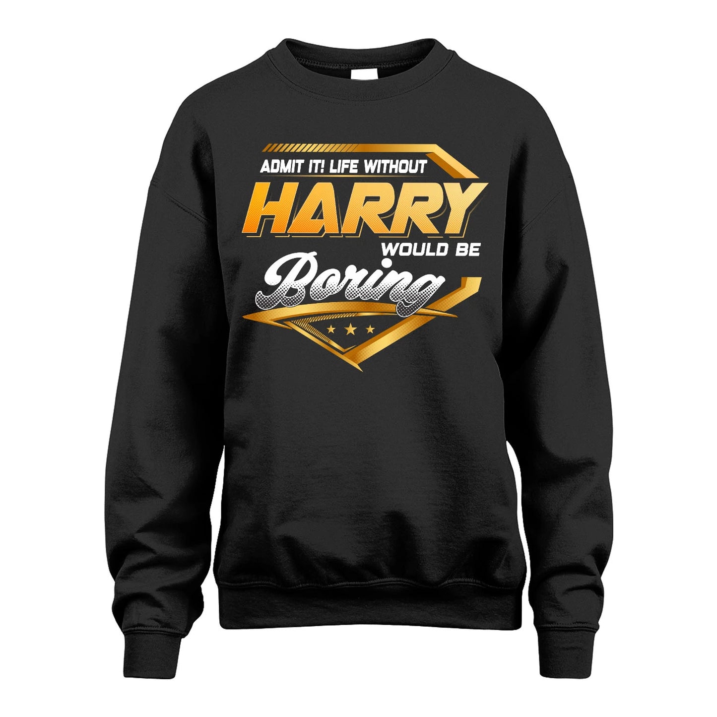 HARRY 13K1-513 Personalized "Admit It! Life Without ... Would Be Boring"