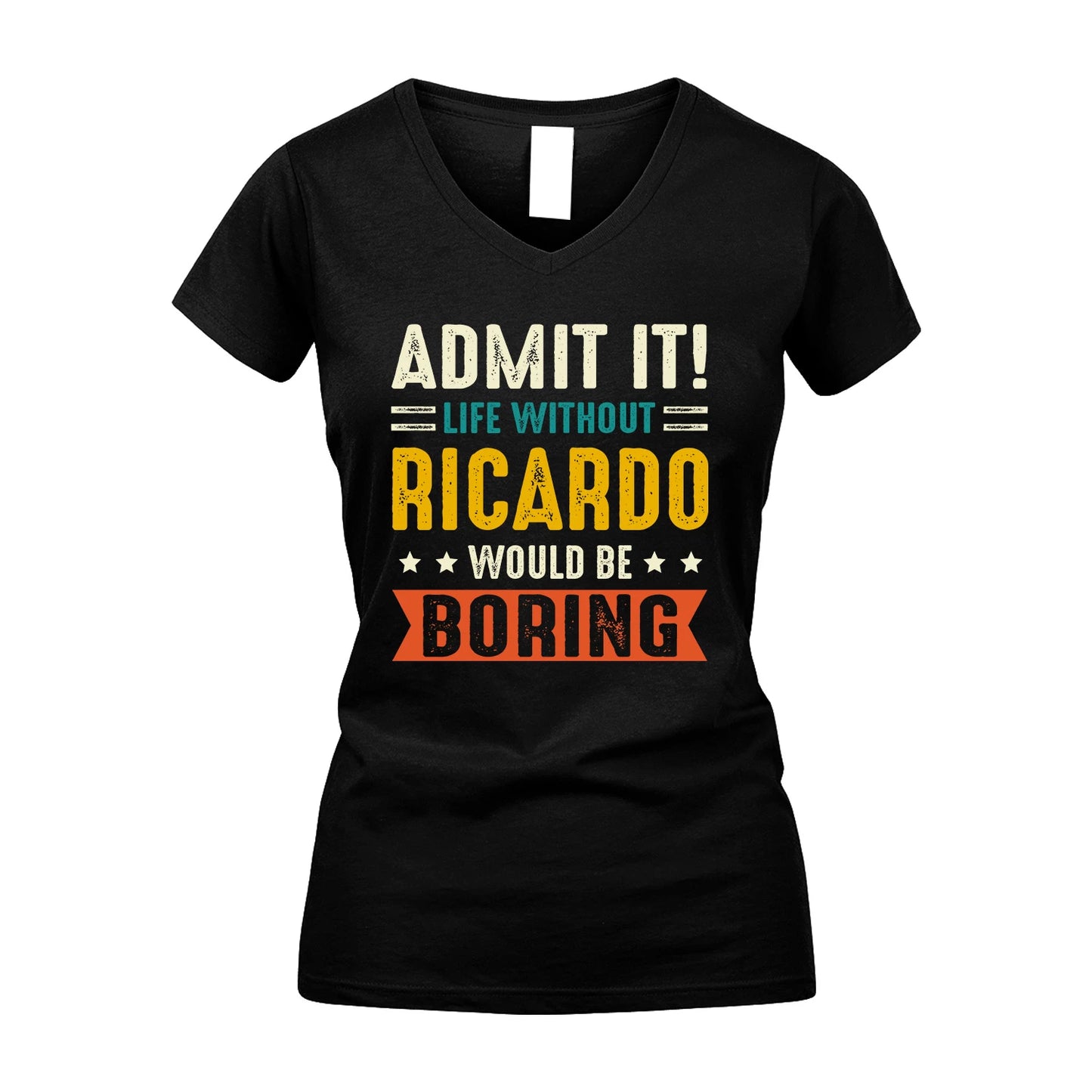 RICARDO 13K1-124–Personalized Funny Quote Apparel “Life Without NAME Would Be Boring”
