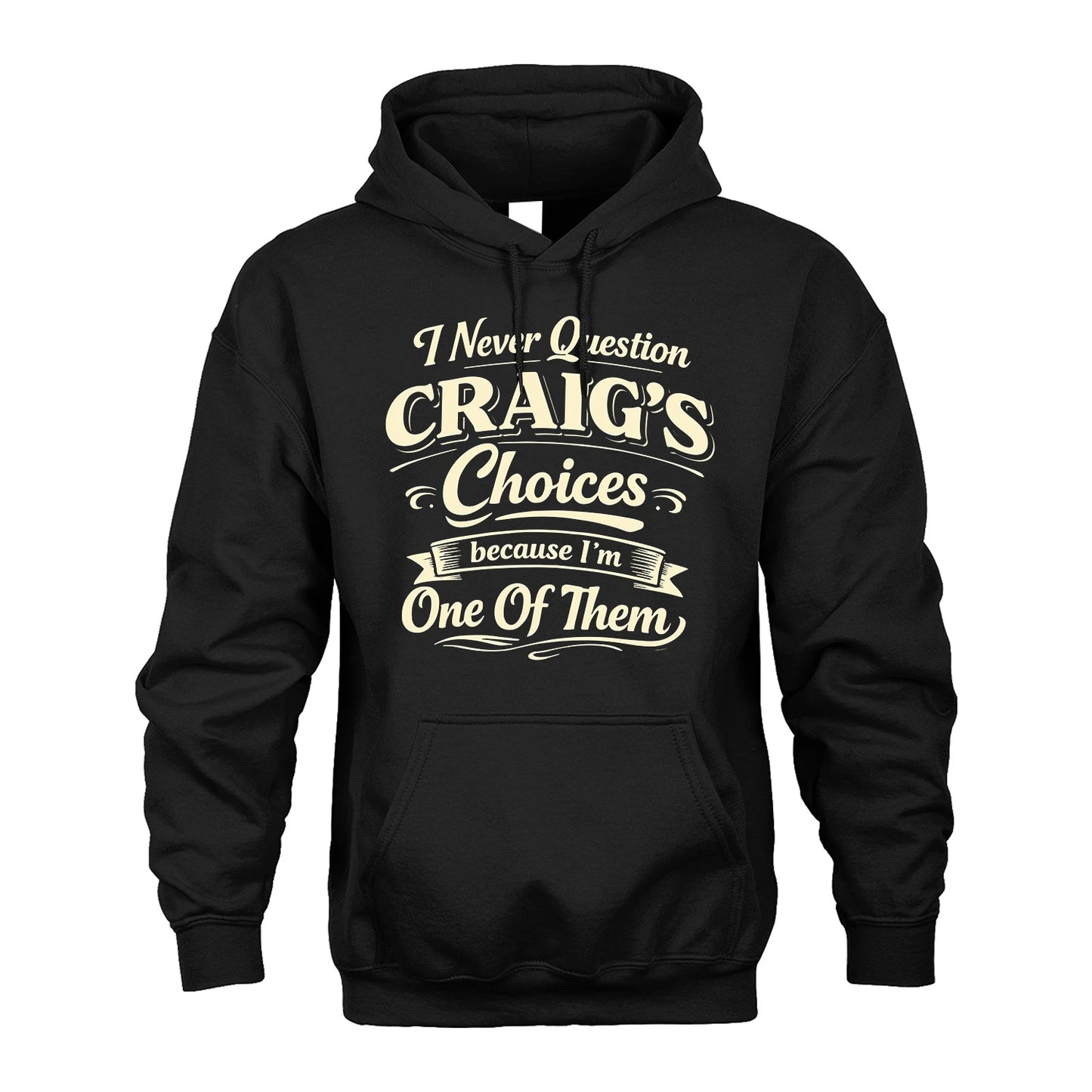CRAIG 13K1-532 I Never Question... Choices Because I'm One Of Them