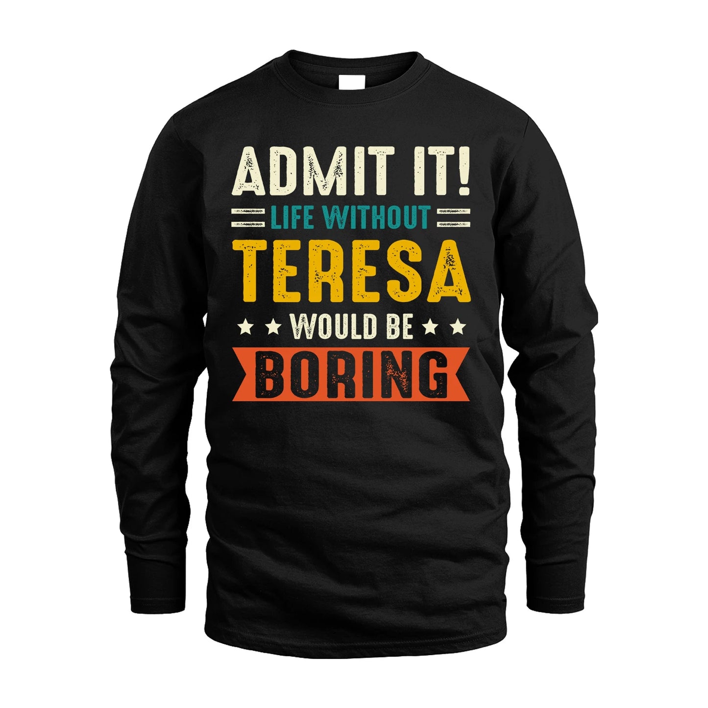 TERESA 13K1-124–Personalized Funny Quote Apparel “Life Without NAME Would Be Boring”