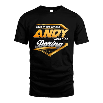 ANDY 13K1-513 Personalized "Admit It! Life Without ... Would Be Boring"