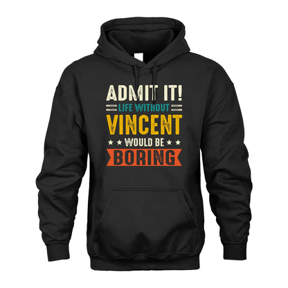 VINCENT 13K1-124–Personalized Funny Quote Apparel “Life Without NAME Would Be Boring”