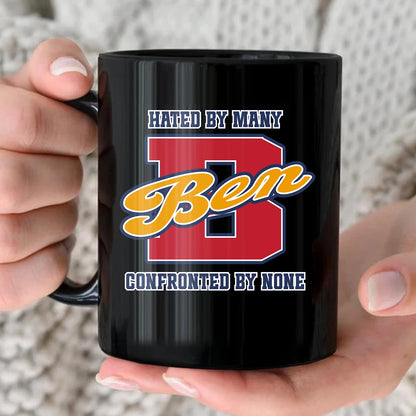 Hated By Many Confronted By None Cool Mug BEN 13K1 MG16