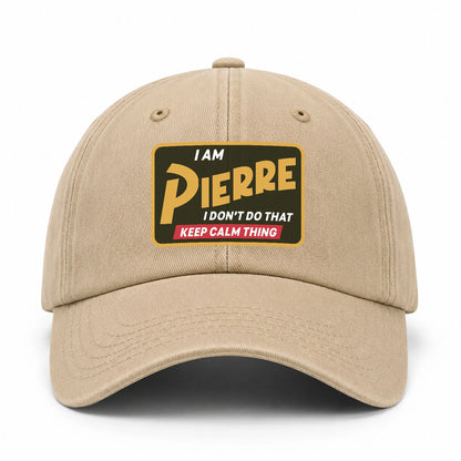 I Am Your Name I Don't Do That Keep Calm Thing Cap PIERRE 13K1 C54PF