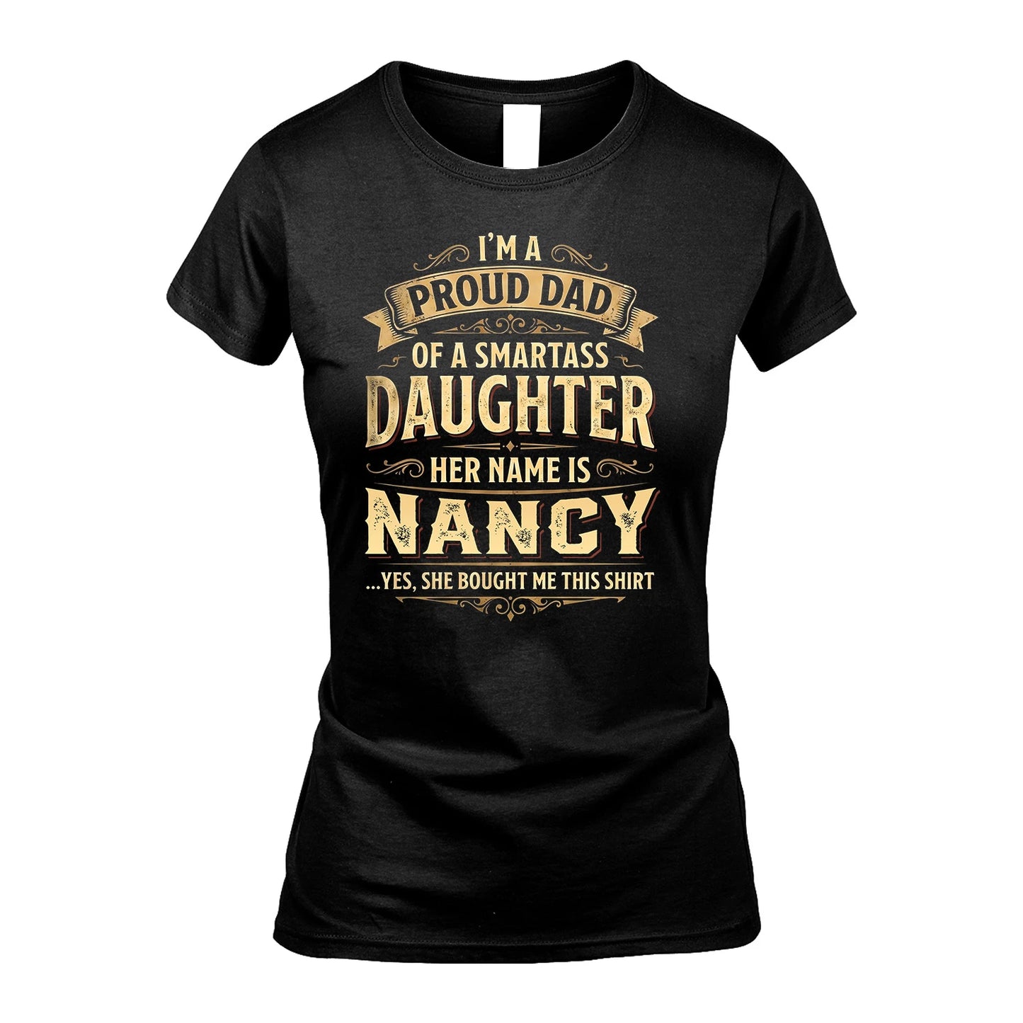 NANCY 13K1-356 I'm A Proud Dad Of A Smartass Daughter Her Name Is...