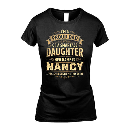 NANCY 13K1-356 I'm A Proud Dad Of A Smartass Daughter Her Name Is...