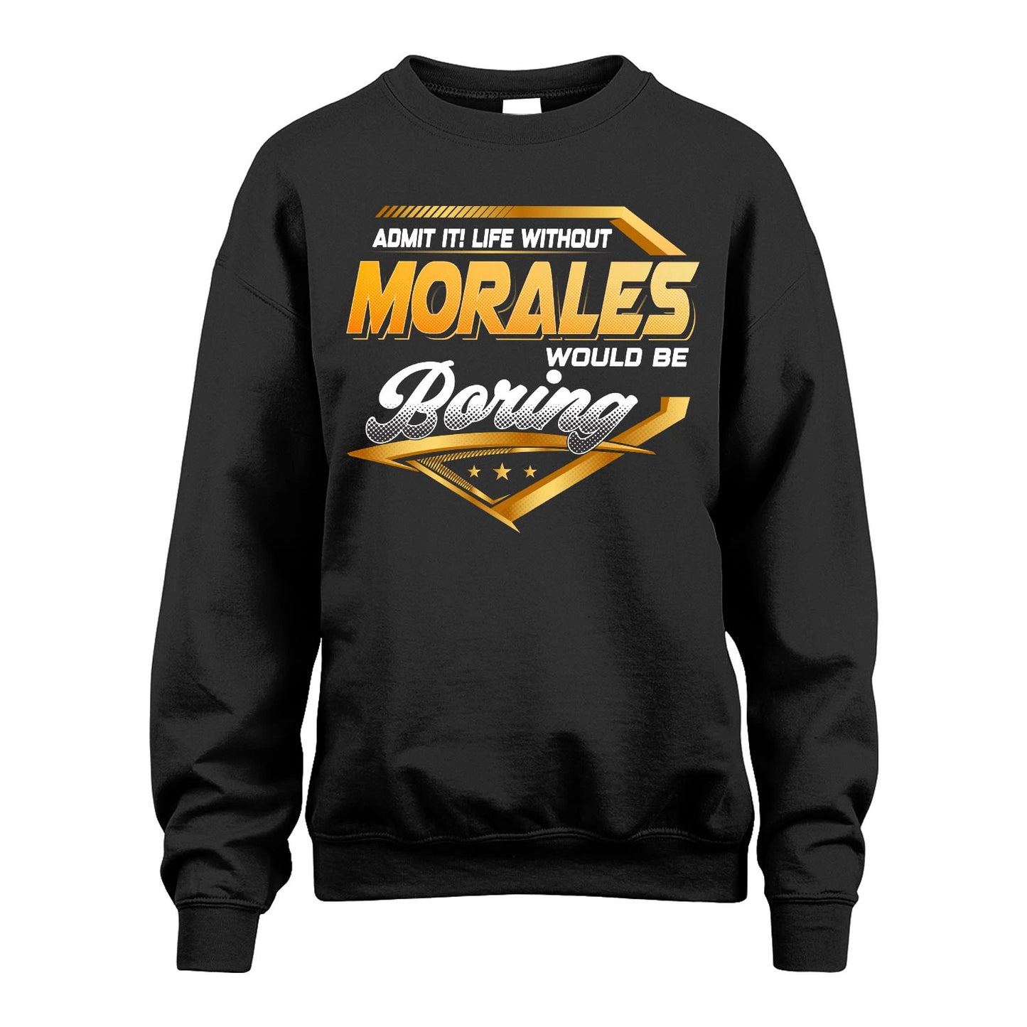 MORALES 13K1-513 Personalized "Admit It! Life Without ... Would Be Boring"