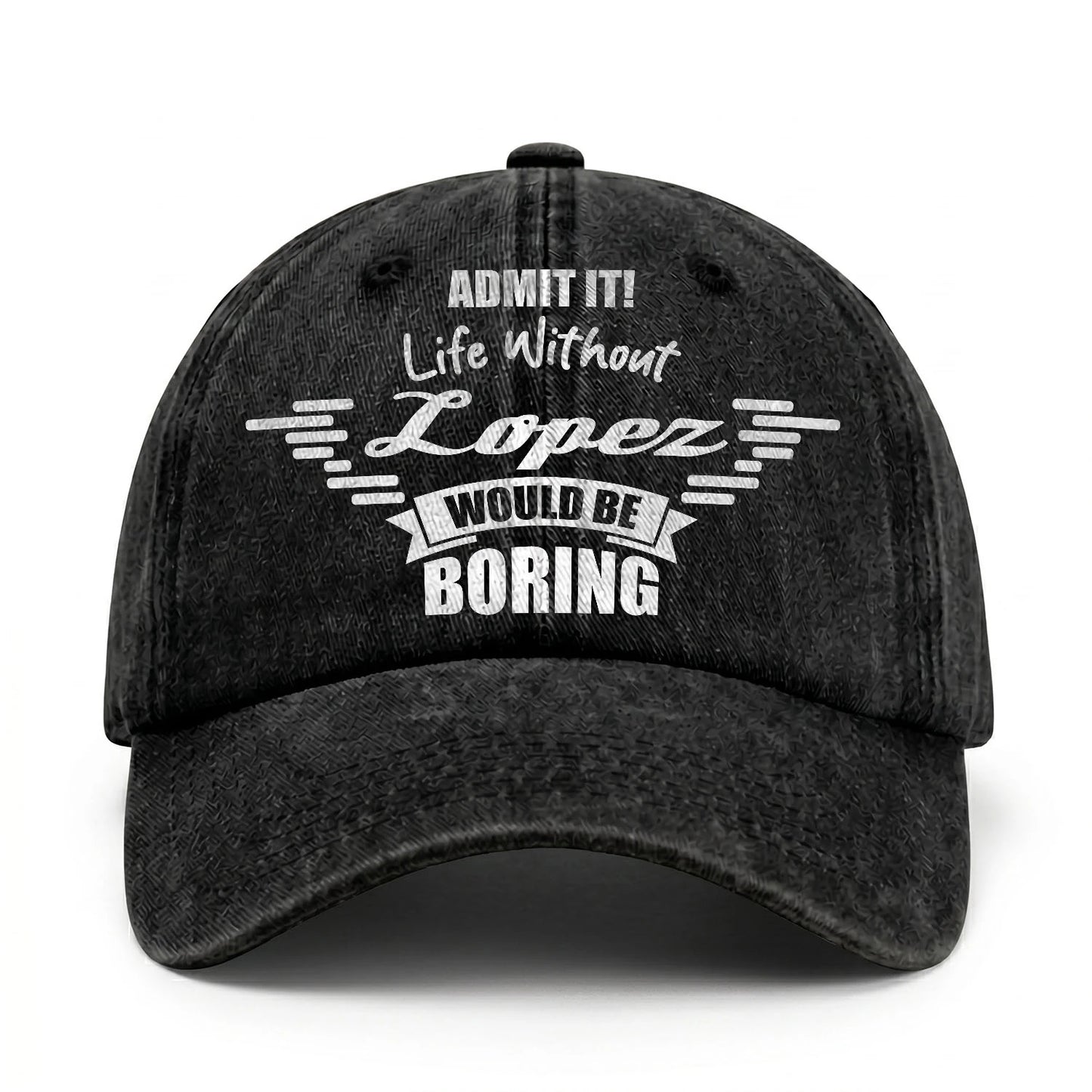 Admit It Life Without Your Name Would Be Boring Vintage Cap LOPEZ 13K1 C44PF