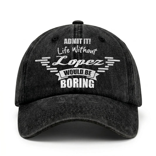Admit It Life Without Your Name Would Be Boring Vintage Cap LOPEZ 13K1 C44PF