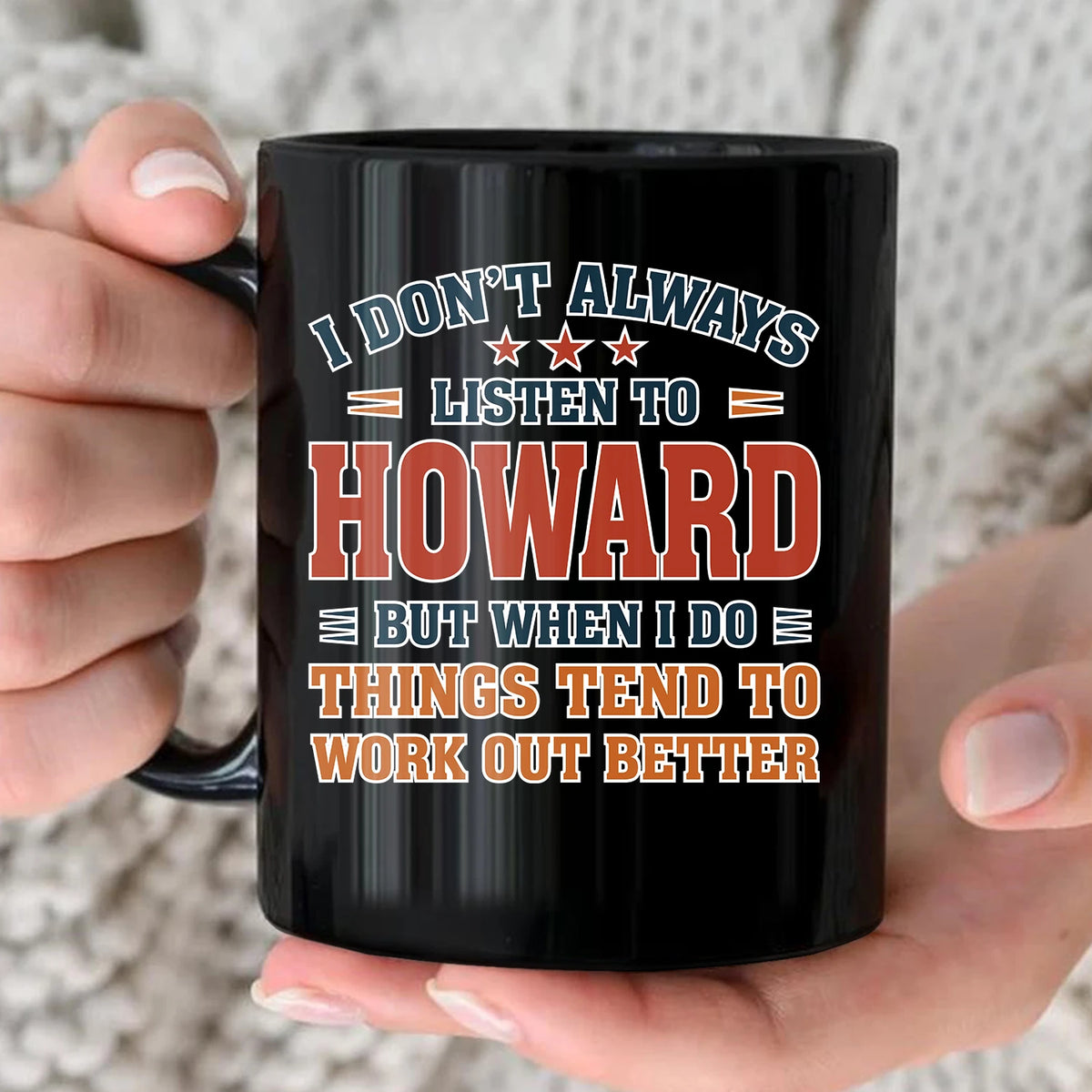 I Don’t Always Listen to Your Name Funny Mug HOWARD 13K1 MG12