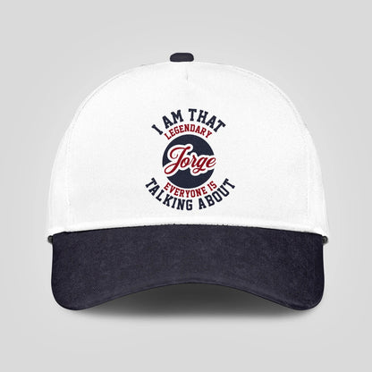 I Am That Legendary Your Name Everyone Is Talking About Baseball Cap JORGE 13K1 C107PF