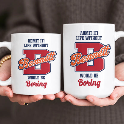 Admit It Life Without Your Name Would Be Boring Sporty Mug BENNETT 13K1 MG17