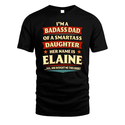 ELAINE 13K1-535 I'm A Badass Dad Of A Smartass Daughter Her Name Is ...