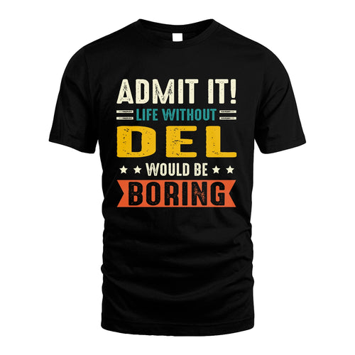 DEL 13K1-124–Personalized Funny Quote Apparel “Life Without NAME Would Be Boring”