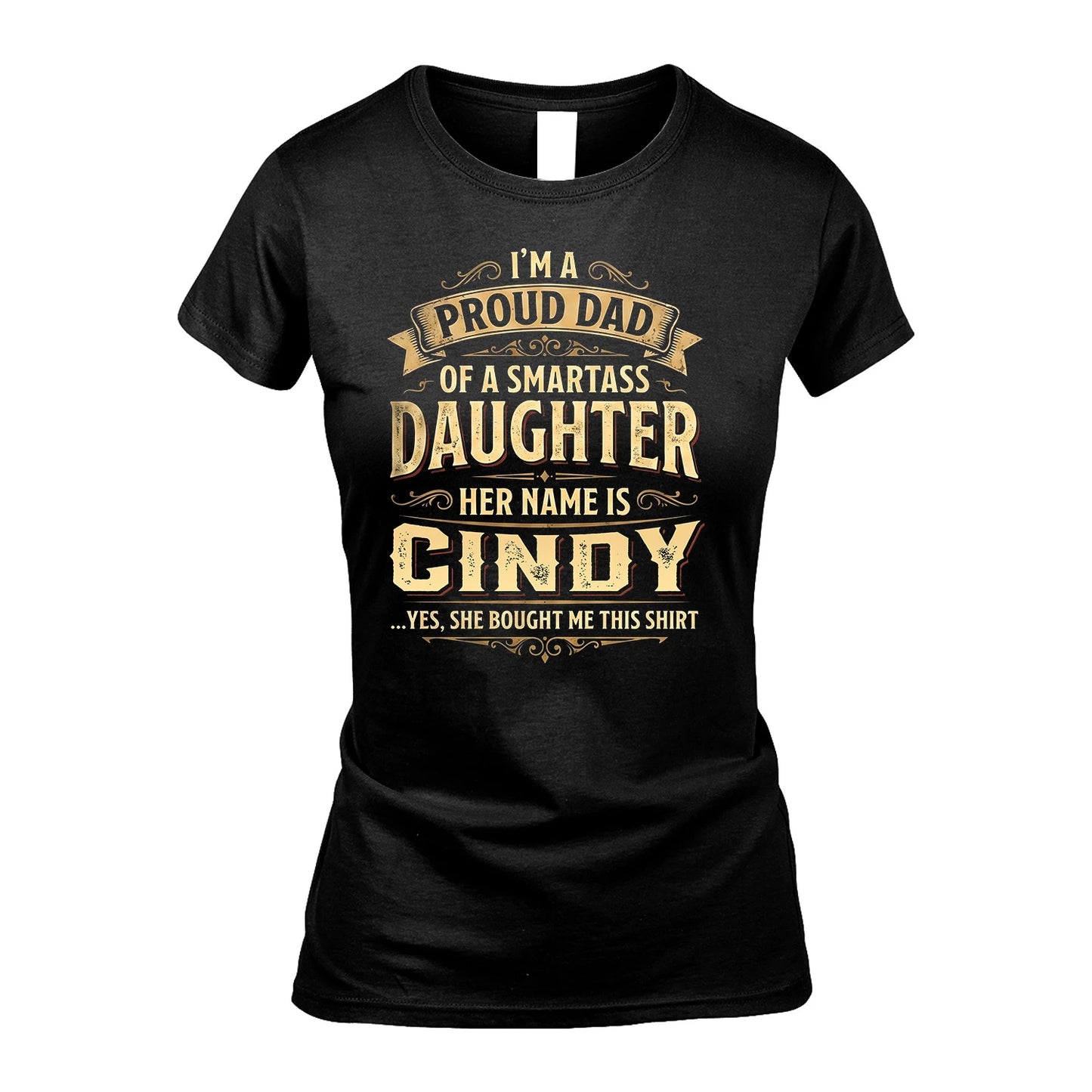 CINDY 13K1-356 I'm A Proud Dad Of A Smartass Daughter Her Name Is...