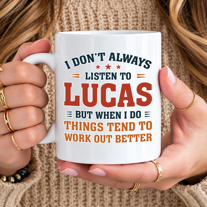 I Don’t Always Listen to Your Name Funny Mug LUCAS 13K1 MG12