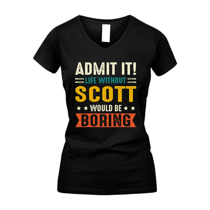 SCOTT 13K1-124–Personalized Funny Quote Apparel “Life Without NAME Would Be Boring”