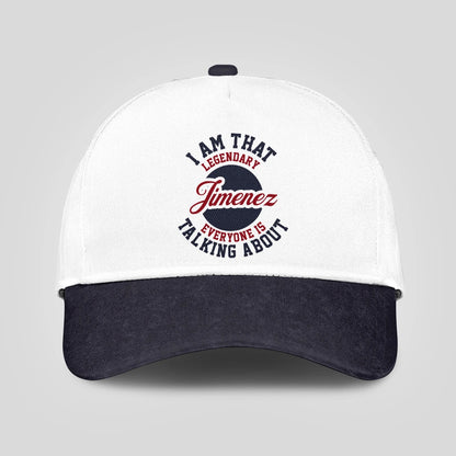 I Am That Legendary Your Name Everyone Is Talking About Baseball Cap JIMENEZ 13K1 C107PF