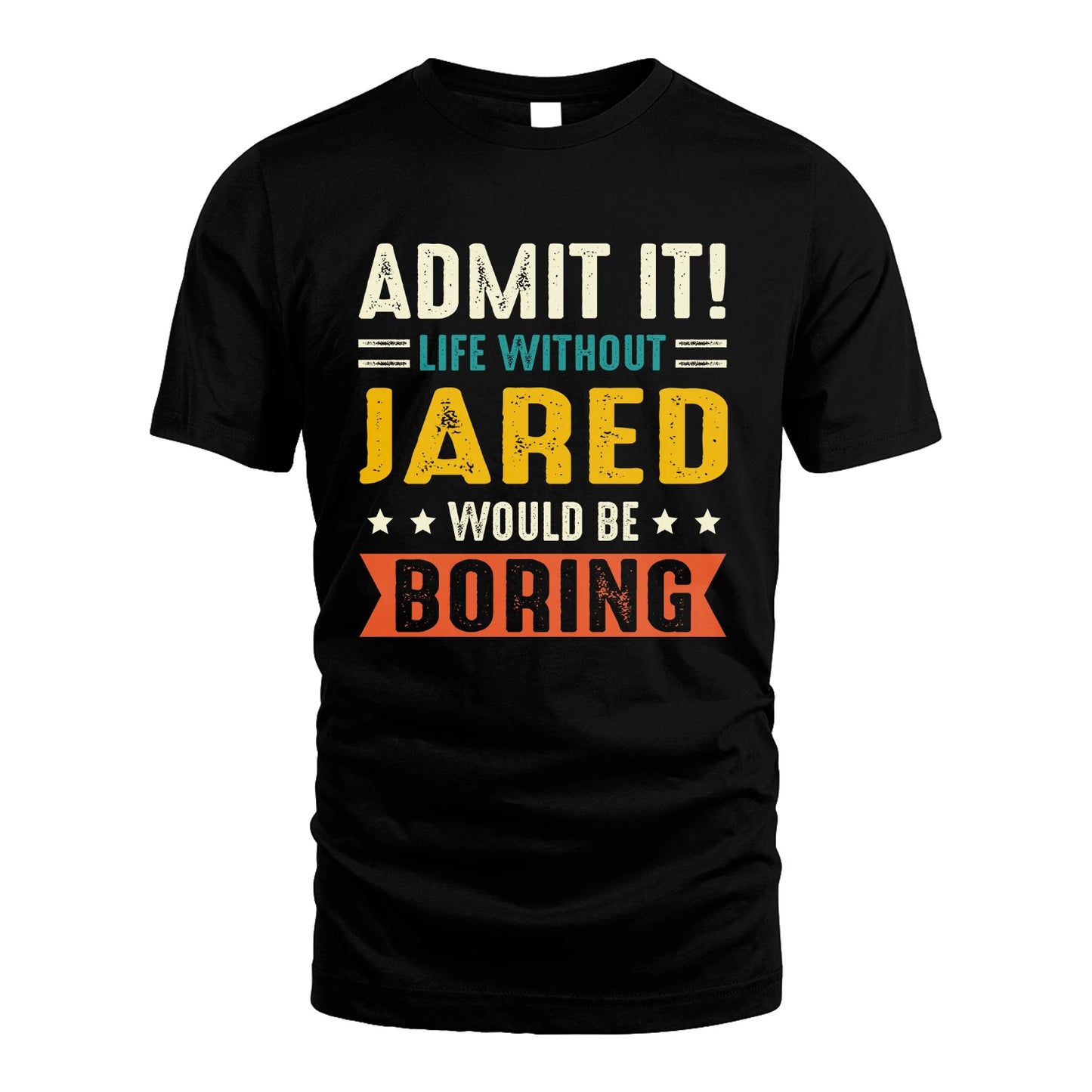 JARED 13K2-124–Personalized Funny Quote Apparel “Life Without NAME Would Be Boring”