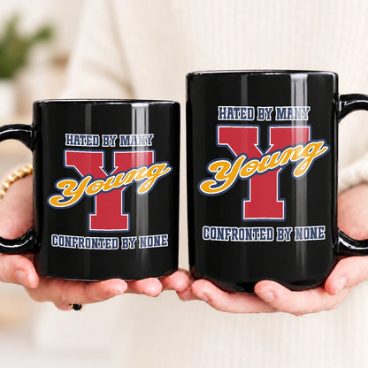 Hated By Many Confronted By None Cool Mug YOUNG 13K1 MG16