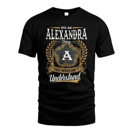 ALEXANDRA 13K1-1–Personalized Name Quote Apparel “It’s an NAME Thing You Wouldn’t Understand”