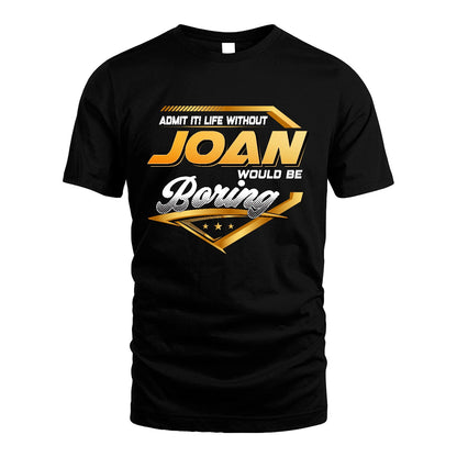 JOAN 13K1-513 Personalized "Admit It! Life Without ... Would Be Boring"