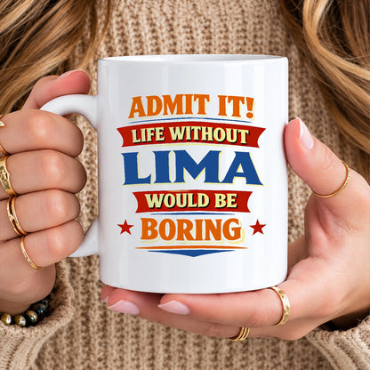 Admit It Life Without Your Name Would Be Boring Funny Mug LIMA 13K1 MG05