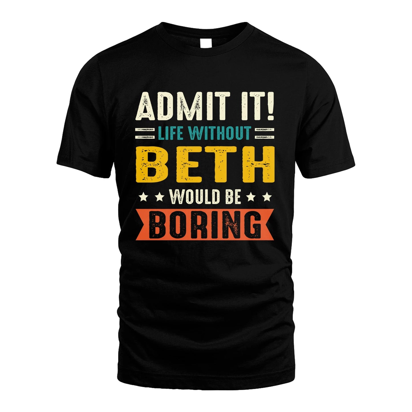 BETH 13K1-124–Personalized Funny Quote Apparel “Life Without NAME Would Be Boring”