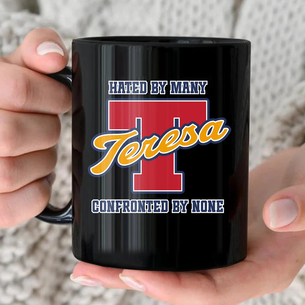 Hated By Many Confronted By None Cool Mug TERESA 13K1 MG16