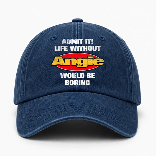 Admit It Life Without Your Name Would Be Boring Funny Washed Cap ANGIE 13K1 C169PF