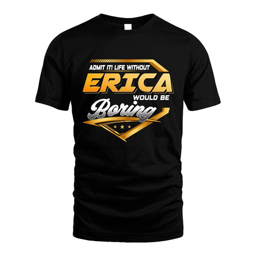 ERICA 13K1-513 Personalized "Admit It! Life Without ... Would Be Boring"