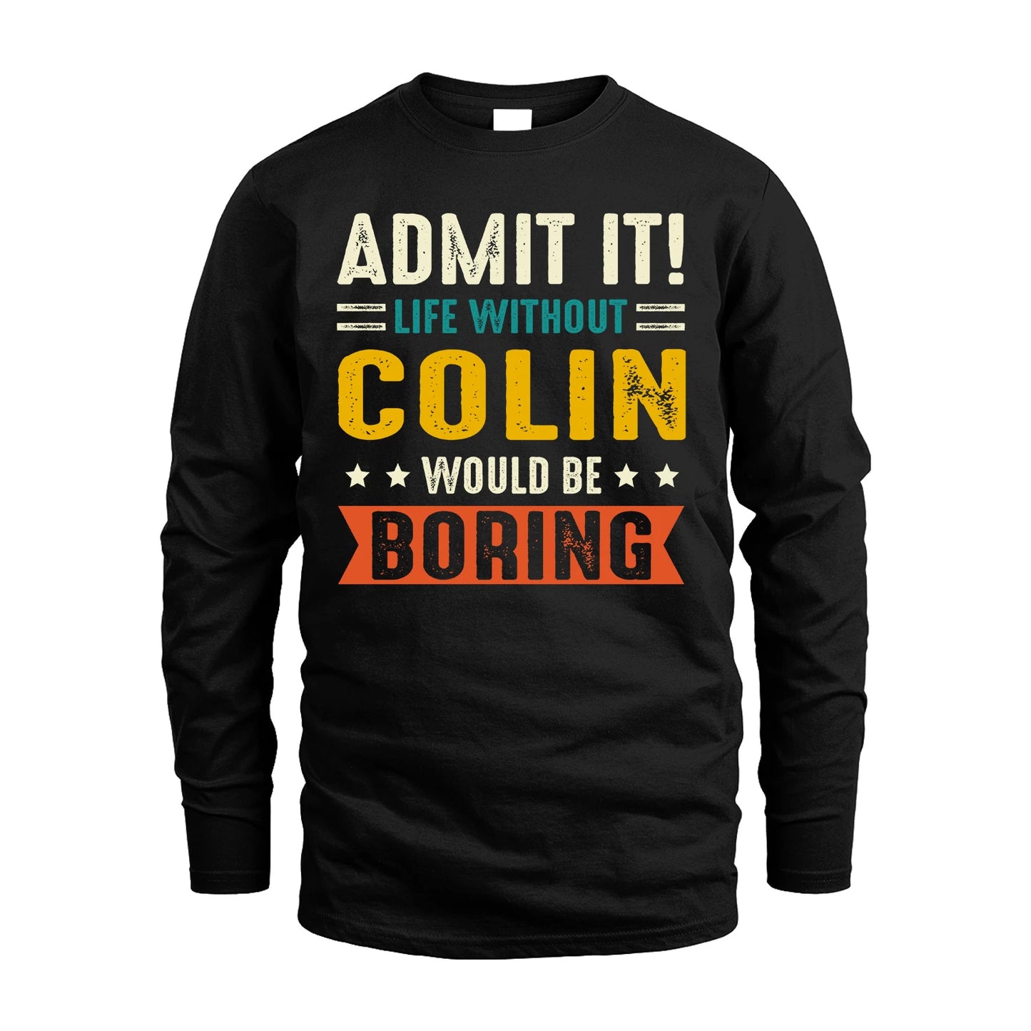 COLIN 13K2-124–Personalized Funny Quote Apparel “Life Without NAME Would Be Boring”