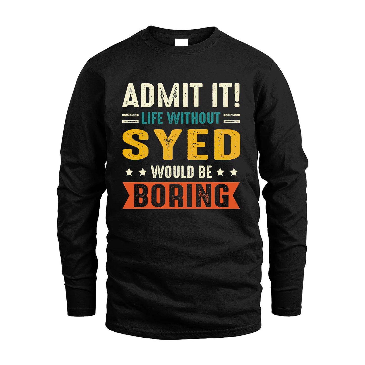 SYED 13K3-124–Personalized Funny Quote Apparel “Life Without NAME Would Be Boring”