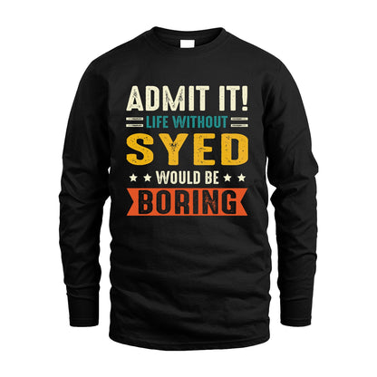 SYED 13K3-124–Personalized Funny Quote Apparel “Life Without NAME Would Be Boring”