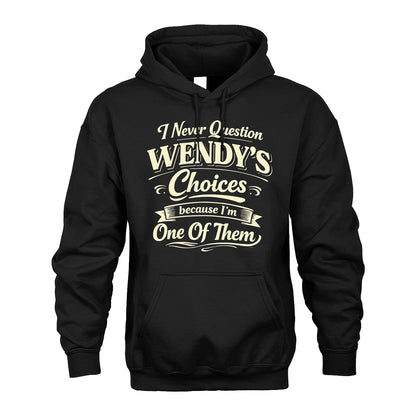 WENDY 13K1-532 I Never Question... Choices Because I'm One Of Them
