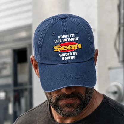 Admit It Life Without Your Name Would Be Boring Funny Washed Cap SEAN 13K1 C169PF