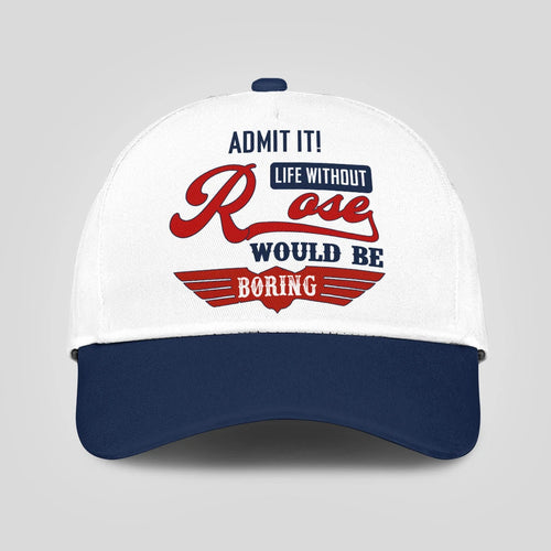 Admit It Life Without Your Name Would Be Boring Vintage Cap ROSE 13K1 C52PF