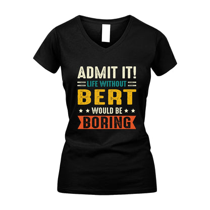 BERT 13K3-124–Personalized Funny Quote Apparel “Life Without NAME Would Be Boring”