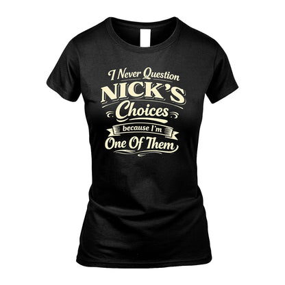 NICK 13K1-532 I Never Question... Choices Because I'm One Of Them